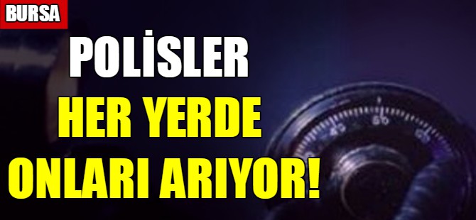 Polis her yerde onları arıyor!