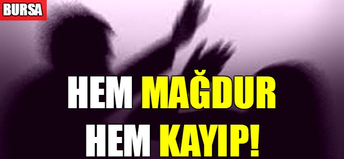 Hem mağdur hem kayıp!