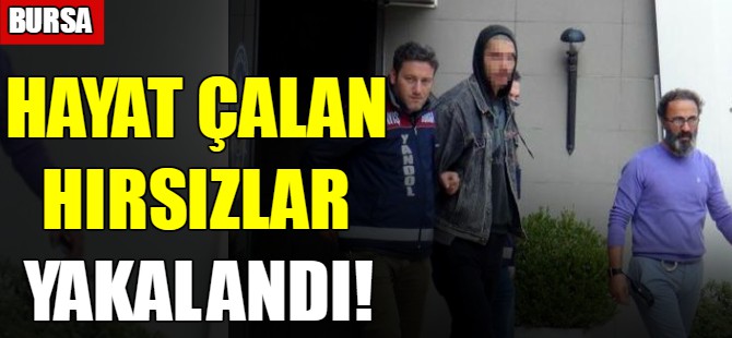 Hayat çalan hırsızlar yakalandı!