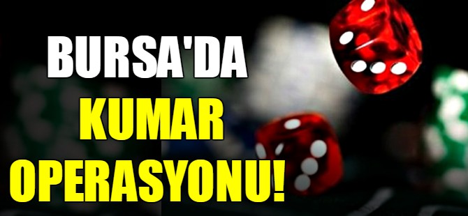 Bursa'da kumar operasyonu!