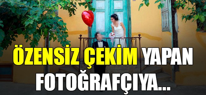 Özensiz çekim yapan fotoğrafçıya...