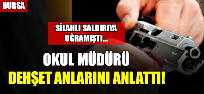 Okul müdürü dehşet anlarını anlattı!