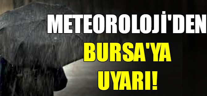 Meteoroloji'den Bursa'ya uyarı!