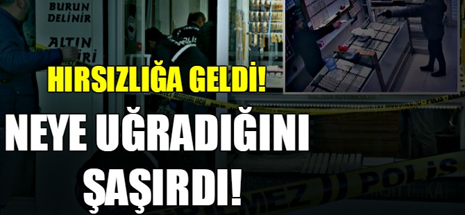 Hırsızlığa geldi! Neye uğradığını şaşırdı...
