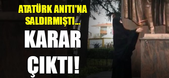 Atatürk Anıtı'na saldırmıştı...