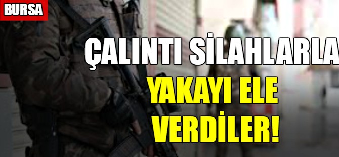 Çalıntı silahlarla yakayı ele verdiler!