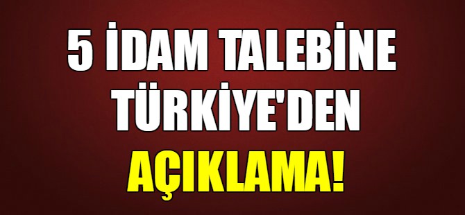 5 idam talebine Türkiye'den açıklama!