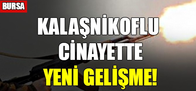 Kalaşnikoflu cinayette yeni gelişme!