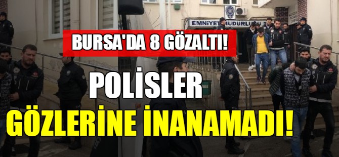 Bursa'da 8 gözaltı!