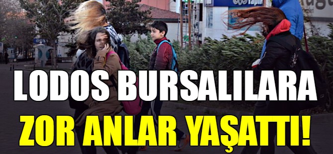 Lodos Bursalılara zor anlar yaşattı!