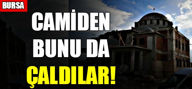 Camiden bunu da çaldılar!
