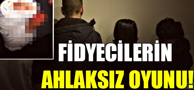 Fidyecilerin ahlaksız oyunu!