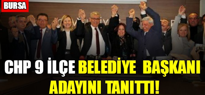 CHP 9 ilçe belediye başkanı adayını tanıttı
