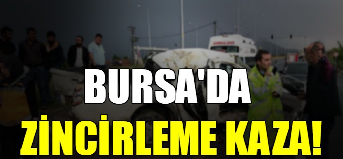 Bursa'da zincirleme kaza!