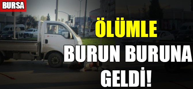 Ölümle burun buruna geldi!