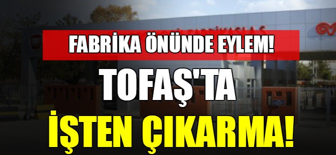 TOFAŞ'ta işten çıkarma!