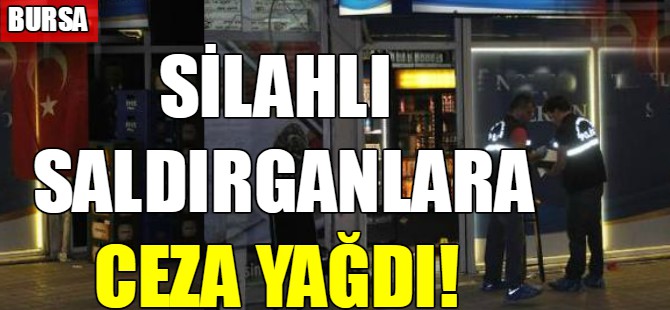 Silahlı saldırganlara ceza yağdı!
