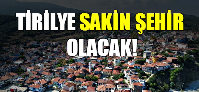 Tirilye sakin şehir olacak!