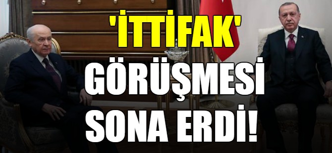 'İttifak' görüşmesi sona erdi!