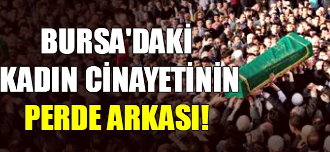 Bursa'daki kadın cinayetinin perde arkası!