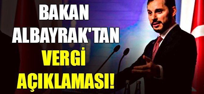 Bakan Albayrak'tan vergi açıklaması