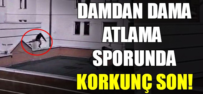 Damdan dama atlamada korkunç son!