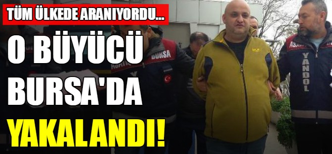 O büyücü Bursa'da yakalandı!
