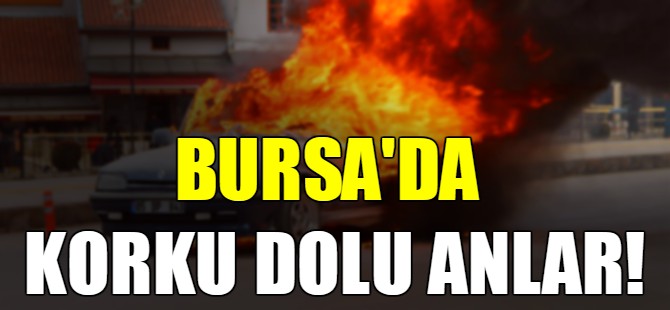 Bursa'da korku dolu anlar!