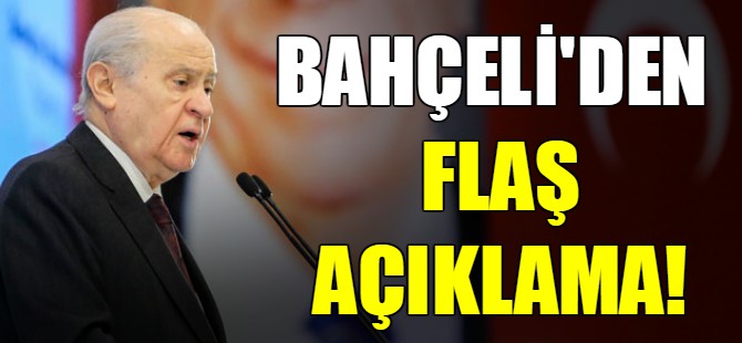 Bahçeli'den flaş açıklama!