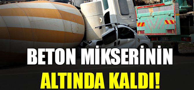 Beton mikserin altında kaldı!