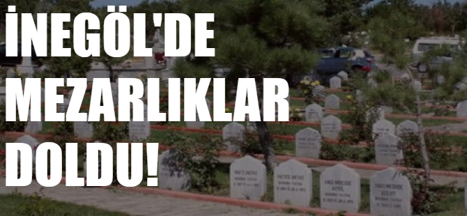 İnegöl'de mezarlıklarda yer kalmadı!