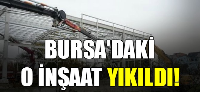 Bursa'daki o inşaat yıkıldı!