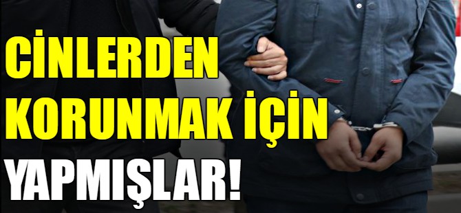 Cinlerden korunmak için yapmışlar!