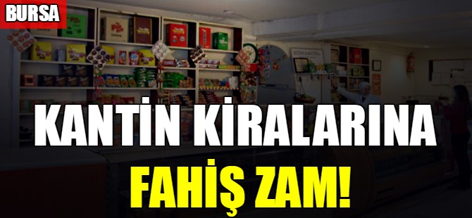 Bursa'da kantin kiralarına fahiş zam!