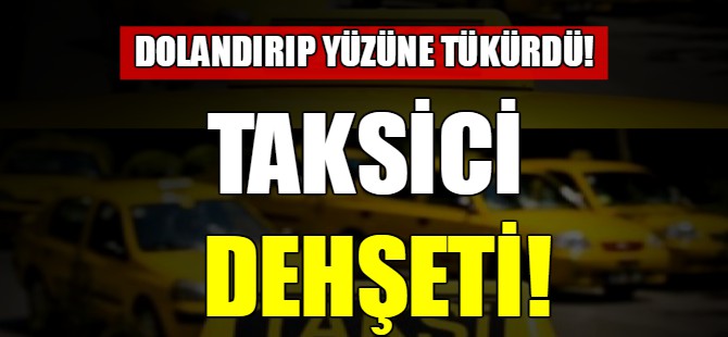 Taksici dehşeti!