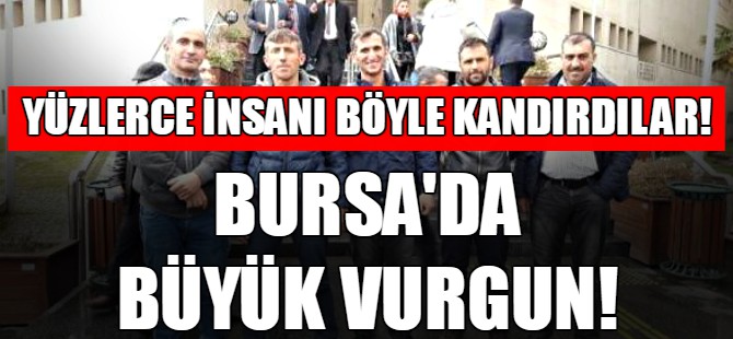 Bursa'da büyük vurgun!