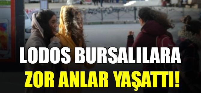 Lodos Bursalılara zor anlar yaşattı!