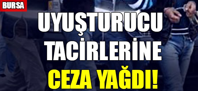 Zehir tacirlerine ceza yağdı!