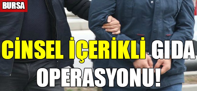 Cinsel içerikli gıda operasyonu!