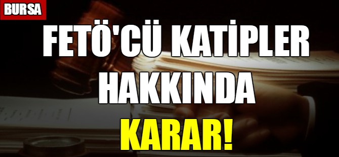 FETÖ'cü katipler hakkında karar!