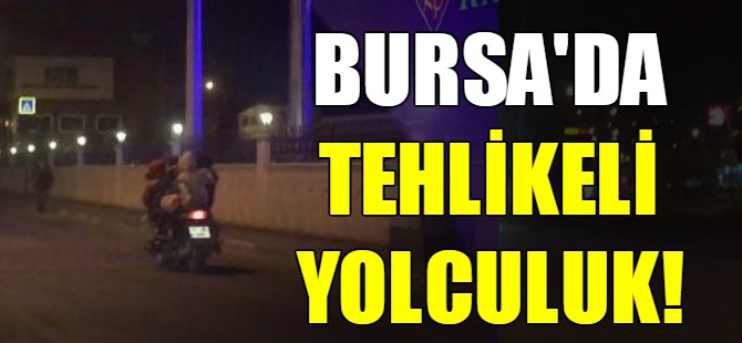 Bursa'da tehlikeli yolculuk!