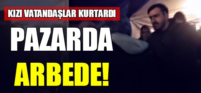 Pazarda arbede!