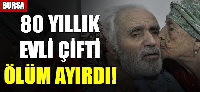 80 yıllık evli çifti ölüm ayırdı
