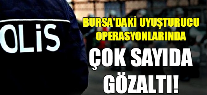 Bursa'da uyuşturucu operasyonu
