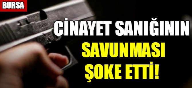 Cinayet sanığının savunması şoke etti!
