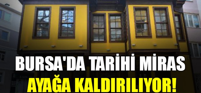 Bursa’da tarihi miras ayağa kaldırılıyor