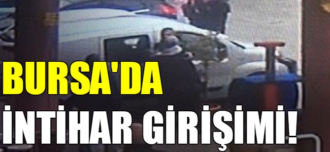 Bursa'da intihar girişimi!