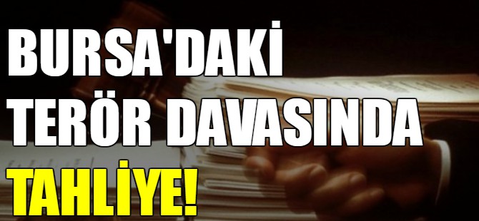 Bursa'daki terör davasında tahliye!