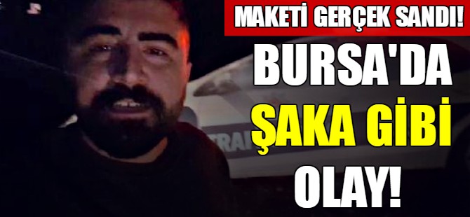 Bursa'da şaka gibi olay!