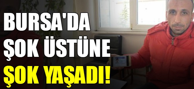 Bursa'da şok üstüne şok yaşadı!